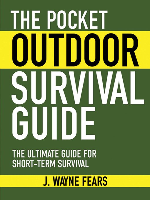 Title details for The Pocket Outdoor Survival Guide: the Ultimate Guide for Short-Term Survival by J. Wayne Fears - Available